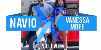 Watch & Download:  Navio ft Vanessa Mdee  "NIELEWE"