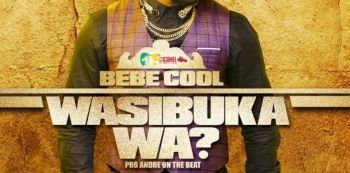 Bebe Cool releases new single &lsquo;Wasibuka Wa&rsquo;