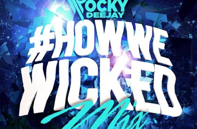 Listen and Download HOWWE WICKED MIX With DJ ROCKY