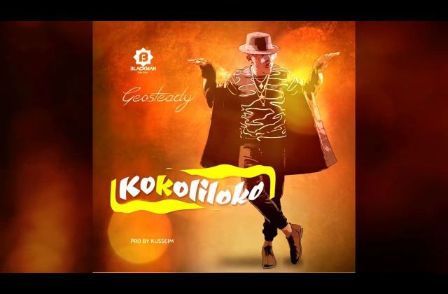 VIDEO: Geosteady Finally Releases Blockbuster ‘Kokoliloko’  