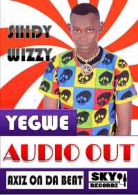Yegwe - Shiddy Wizzy
