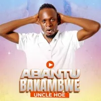 Abantu Bakambwe - UNCLE HOE