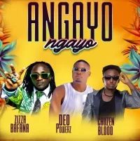 Angayo - Deo Powerz, Ziza bafana, Chozen Blood