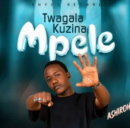 Twagala Kuzina Mpele - Ashiroh Ug Official 