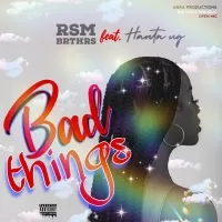 Bad Things - Hanta (Feat. Rsm Brthrs)