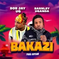 Bakazi - Bob Jay Ug & Barnely Ug