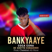 Bankyaaye - Coca Cora Da Ghetto Conquer