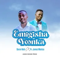 Emigisha Yonka - Baron Nats ft Pr.James Mukisa