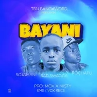 Bayani - Rochafu, Sojja Man & Bad Swagga