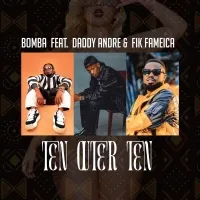 Ten Outer Ten - Bomba Feat Daddy Andre  Fik Fameica