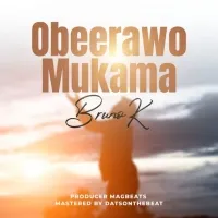 Obeerawo Mukama - Bruno K