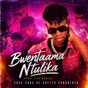 Bwentaama Ntulika - Coca Cora Da Ghetto Conquer