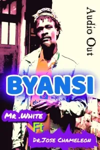 Byansi - Mr white Ft Jose Chameleon