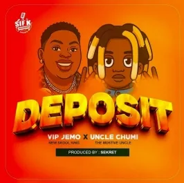 Deposit - Uncle chumi feat  Vip Jemo