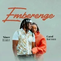 Emberenge - Nince Henry ft Carol Nantongo