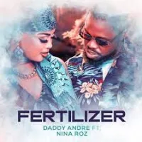Fertilizer - Nina Roz, Daddy Andre