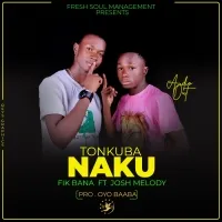 Tonkuba Naku - Josh Melody & Fik Bana