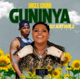 Guninya - Deejay Katwilz & Uncle Chumi