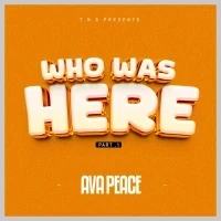 Who Was Here (Pt1) - Ava Peace