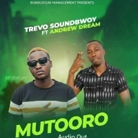 Mutooro - Trevo soundbwoy, Andrew Dream