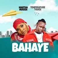 Bahaye - Temperature Touch & Martha Mukisa