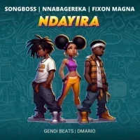 Ndayira - Songboss, Nnabagereka, Fixon Magna