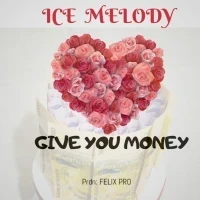 Give You Money - Ice Melody UG