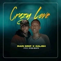 Crazy Love - Calish Ug feat Raindrip
