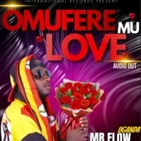 Omufere Mu Love - Mr flow Uganda