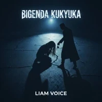 Bigenda Kukyuka - Liam Voice