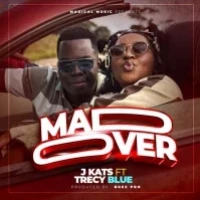 Mad Over - J-kats Music Ft Trecy Blue