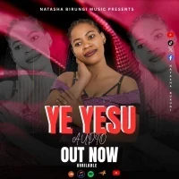 Ye Yesu - Birungi Natasha Music