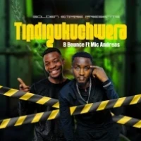 Tindigukuchwera - B Bounce ft Mic Andreas
