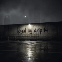 Loyal - Drip 14