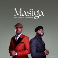 Masiga - Titus Vybes Ft Umar Eazie