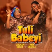 Tuli Babeyi - Chosen Becky Ft. Ann Birungi