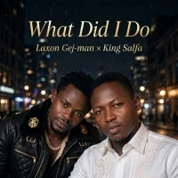 What did I do - Laxon Gej-man &times; King Salfa