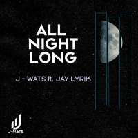 All Night Long - J-Wats ft. Jay Lyrik