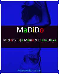 Madido - Mizzer, Tiga Maine & Dlaka Dlaka