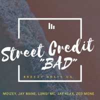 StreetCredit BAD - Breezy Beats Ft Moizey, Zed Monk, Lungi Mcee, Jay Mane and Jay Klax