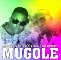 Mugole - Lorenzo Kay Ft Wiz Temper