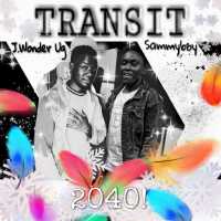 Transit 2040 - Sammyboy and J Wonder