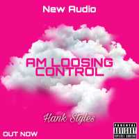 Am Loosing Control - Hank Styles
