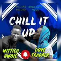 Chill It Up - Wittie Bwoie & Dove Trappa