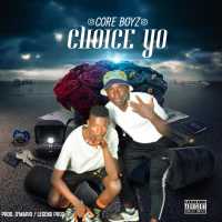 Choice Yo - Core Boyz