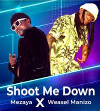 Shoot Me Down - Mezaya & Weasel Manizo