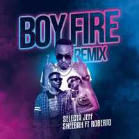 Boy Fire (Remix) - Selecta Jeff, Sheebah ft Roberto