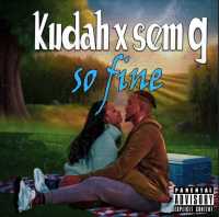 So Fine - Kudah Music Ft Sem G