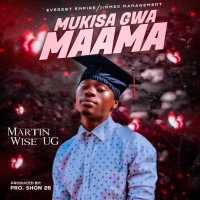 Mukisa Gwa Maama - Martin Wise