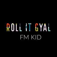 Roll It Gyal - FM Kid